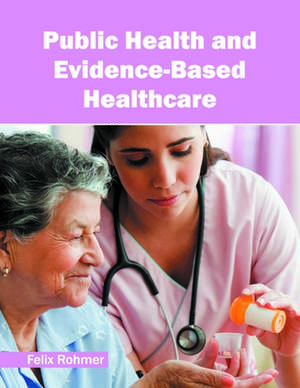 Public Health and Evidence-Based Healthcare de Felix Rohmer