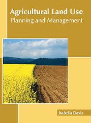 Agricultural Land Use: Planning and Management de Isabella Davis