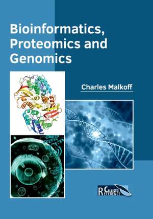 Bioinformatics, Proteomics and Genomics de Charles Malkoff