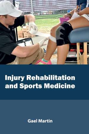 Injury Rehabilitation and Sports Medicine de Gael Martin