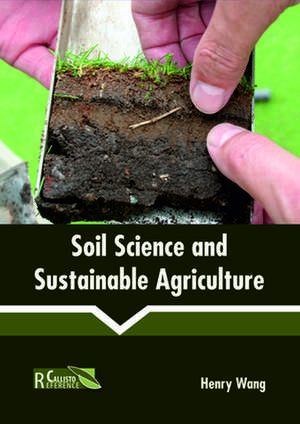 Soil Science and Sustainable Agriculture de Henry Wang