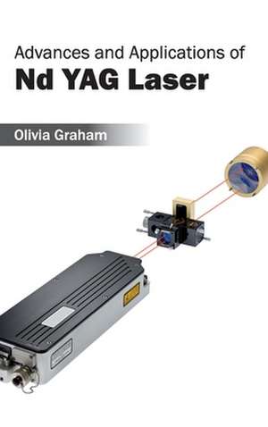 Advances and Applications of ND Yag Laser: Volume VII de Olivia Graham