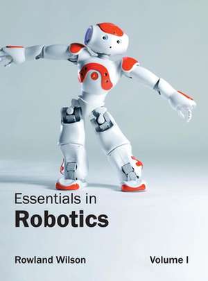 Essentials in Robotics de Rowland Wilson