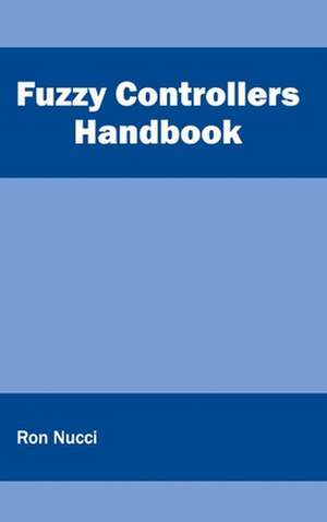 Fuzzy Controllers Handbook de Ron Nucci