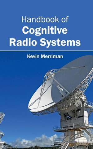 Handbook of Cognitive Radio Systems de Kevin Merriman