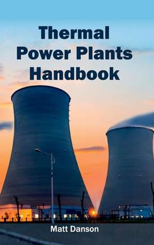 Thermal Power Plants Handbook de Matt Danson