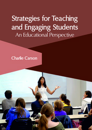 Strategies for Teaching and Engaging Students de Charlie Carson