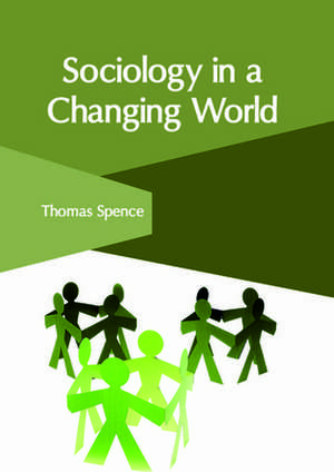 Sociology in a Changing World de Thomas Spence