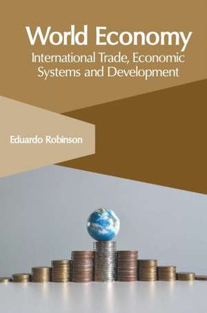 World Economy: International Trade, Economic Systems and Development de Eduardo Robinson