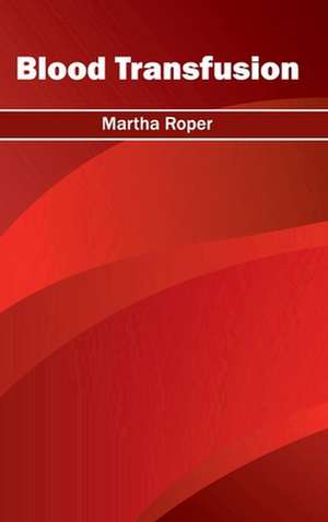 Blood Transfusion de Martha Roper