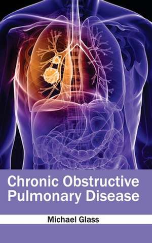 Chronic Obstructive Pulmonary Disease de Michael Glass