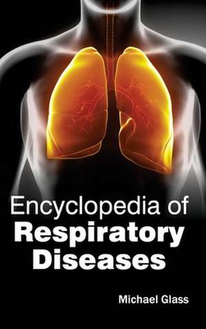 Encyclopedia of Respiratory Diseases de Michael Glass