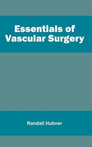 Essentials of Vascular Surgery de Randall Hubner