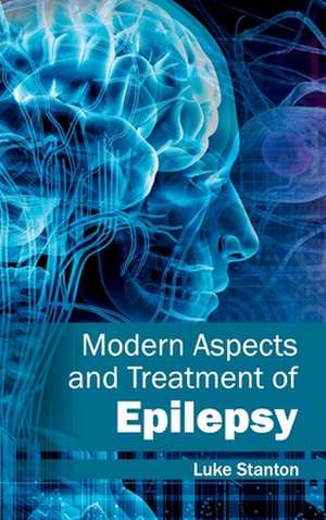 Modern Aspects and Treatment of Epilepsy de Luke Stanton