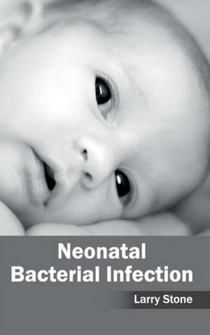 Neonatal Bacterial Infection de Larry Stone