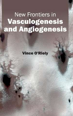 New Frontiers in Vasculogenesis and Angiogenesis de Vince O'Riely