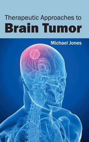 Therapeutic Approaches to Brain Tumor de Michael Jones