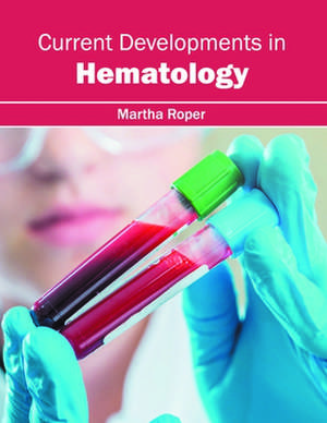 Current Developments in Hematology de Martha Roper