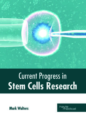 Current Progress in Stem Cells Research de Mark Walters