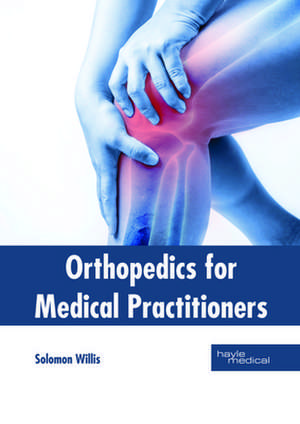 Orthopedics for Medical Practitioners de Willis, Solomon