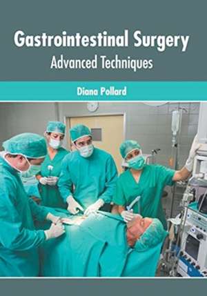 Gastrointestinal Surgery: Advanced Techniques de Diana Pollard