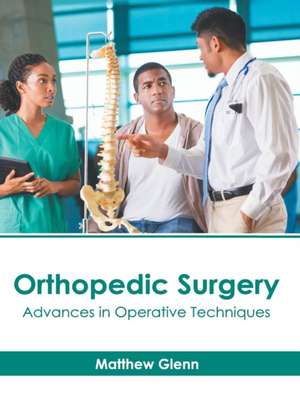 Orthopedic Surgery: Advances in Operative Techniques de Matthew Glenn