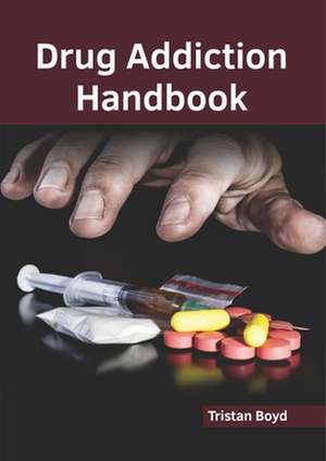 Drug Addiction Handbook de Tristan Boyd