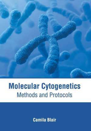 Molecular Cytogenetics: Methods and Protocols de Camila Blair