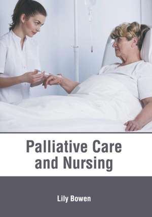 Palliative Care and Nursing de Lily Bowen