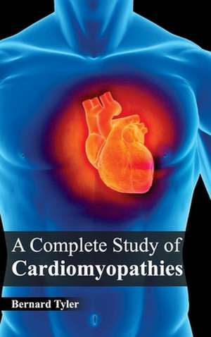 Complete Study of Cardiomyopathies: Volume III de Bernard Tyler