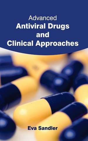 Advanced Antiviral Drugs and Clinical Approaches de Eva Sandler