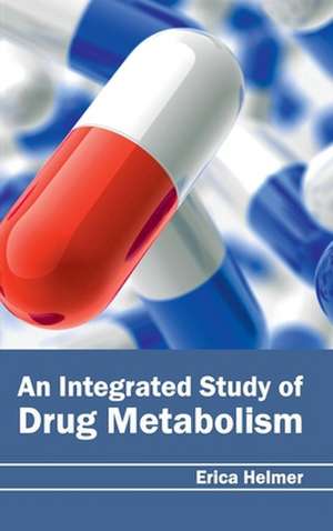 Integrated Study of Drug Metabolism: History, Mechanism and Advances de Erica Helmer