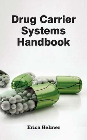 Drug Carrier Systems Handbook de Erica Helmer