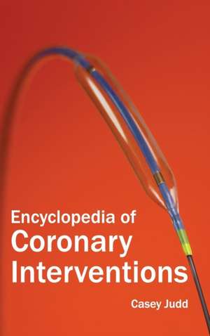 Encyclopedia of Coronary Interventions de Casey Judd