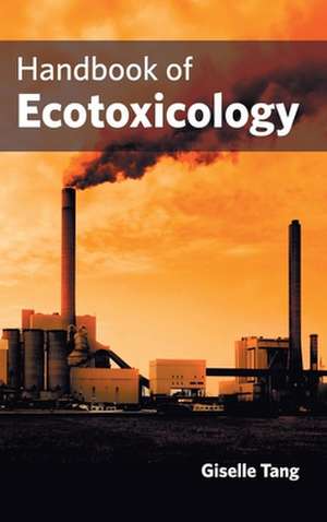 Handbook of Ecotoxicology de Giselle Tang