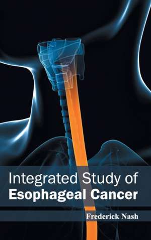 Integrated Study of Esophageal Cancer de Frederick Nash