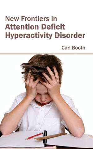 New Frontiers in Attention Deficit Hyperactivity Disorder de Carl Booth