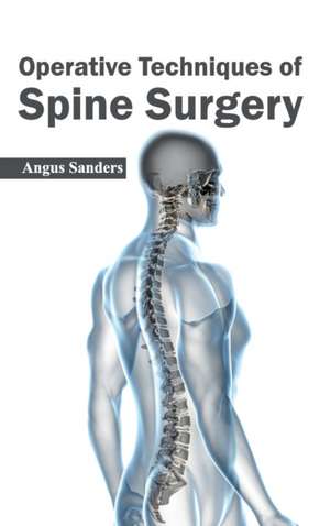 Operative Techniques of Spine Surgery de Angus Sanders