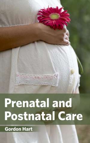 Prenatal and Postnatal Care de Gordon Hart