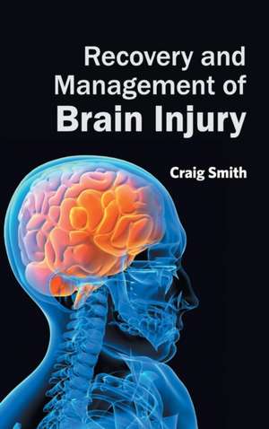 Recovery and Management of Brain Injury de Craig Smith