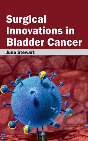 Surgical Innovations in Bladder Cancer de June Stewart