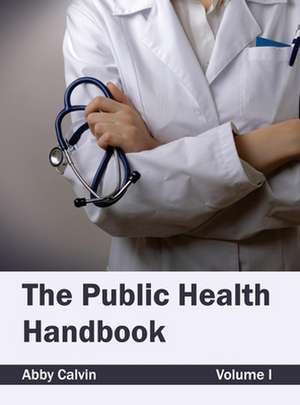 Public Health Handbook: Volume I de Abby Calvin