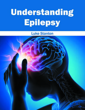 Understanding Epilepsy de Luke Stanton