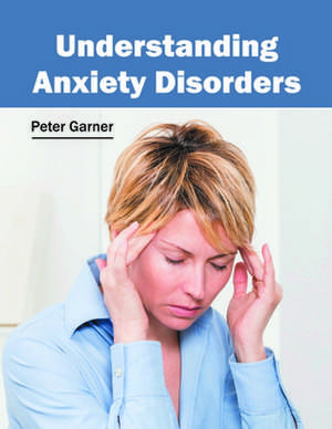 Understanding Anxiety Disorders de Peter Garner