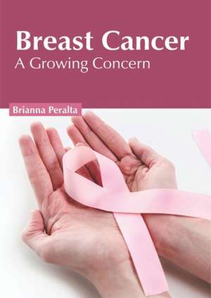 Breast Cancer: A Growing Concern de Brianna Peralta