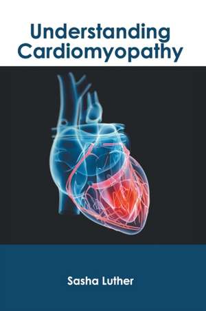 Understanding Cardiomyopathy de Sasha Luther