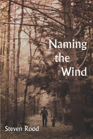 Naming the Wind de Steven Rood