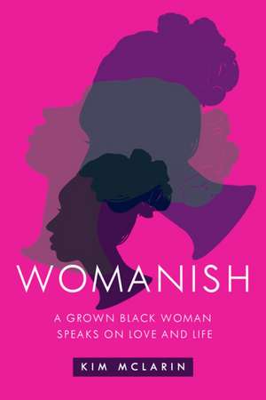 Womanish: A Grown Black Woman Speaks on Love and Life de Kim McLarin