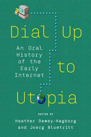 Dial Up to Utopia: An Oral History of the Early Internet de Joerg Blumtritt