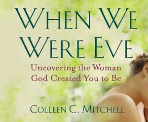 When We Were Eve: Uncovering the Woman God Created You to Be de Colleen C. Mitchell